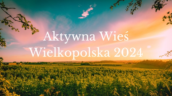 „Aktywna Wieś Wielkopolska” dla uczestników programu „Wielkopolska Odnowa Wsi 2020+”.