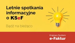 Zaproszenie do udziału w letnim spotkaniu informacyjnym o KSeF - część IV - plakat